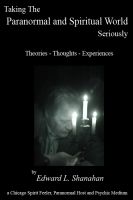 Taking The Paranormal and Spiritual World Seriously. Theories - Thoughts - Experiences. eBook by Edward Shanahan